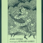 "The 12 Terrors of Christmas" by John Updike is illustrated by Edward Gorey. Revised Edition, 2006, $15