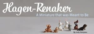 Hagen-Renaker - A Miniature that was Meant to Be