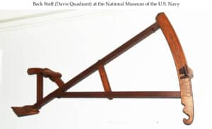 The backstaff predated the sextant and was used by standing with the sun at your back and noting the shadows cast by the upper vane on the horizon vane to determine your angle. It was invented by navigator John Davis and is often called a Davis Quadrant. Photo: National Museum of the US Navy