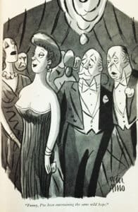 “Funny, I’ve been entertaining the same wild hope.” Illustration by Peter Arno
