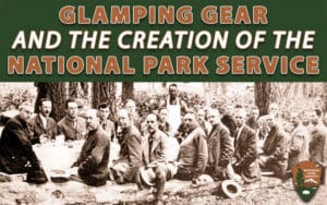 Glamping Gear and the Creation of the National Park Service