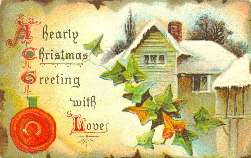 From 1912, a postcard of a snow-dappled home, 
complete with season-appropriate accents: 
ivy and an ornament.