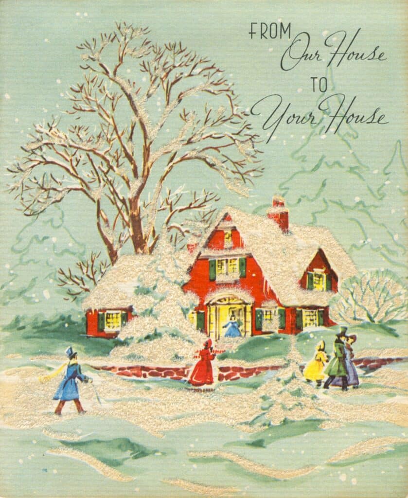 A Christmas greeting that never grows old: “From Our House To Your House,” by A & W, early 1950s. The homes are festooned with flocked snow.
